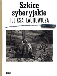 Picture of Szkice syberyjskie Feliksa Lachowicza