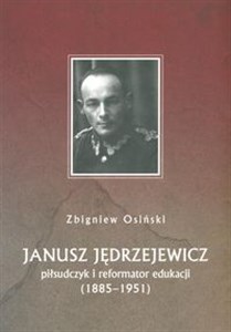 Obrazek Janusz Jędrzejewicz piłsudczyk i reformator edukacji 1885-1951