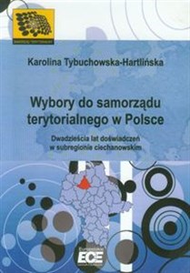 Picture of Wybory do samorządu terytorialnego w Polsce Dwadzieścia lat doświadczeń w subregionie ciechanowskim.