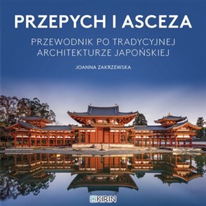 Obrazek Przepych i asceza Przewodnik po tradycyjnej architekturze japońskiej