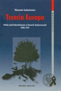 Obrazek Trzecia Europa Polska myśl federalistyczna w Stanach Zjednoczonych 1940-1971 t.65