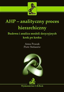 Obrazek AHP Analityczny proces hierarchiczny Budowa i analiza modeli decyzyjnych krok po kroku