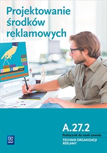 Obrazek Projektowanie środków reklamowych A.27.2 Podręcznik do nauki zawodu Technik organizacji reklamy Technikum