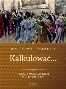 Picture of Kalkulować Polacy na szczytach c.k.monarchii