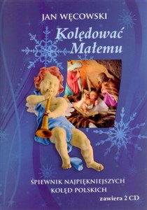 Picture of Kolędować Małemu Śpiewnik najpiękniejszych kolęd polskich + 2CD
