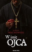 W imię Ojc... - Łukasz Wachowski -  Polish Bookstore 