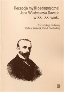 Picture of Recepcja myśli pedagogicznej Jana Władysława Dawida w XX i XXI wieku