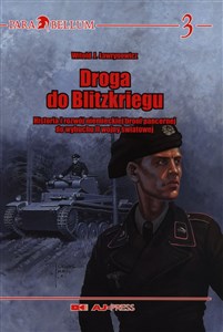 Picture of Droga do Blitzkriegu. Historia i rozwój niemieckiej broni pancernej do wybuchu II wojny światowej