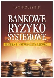 Obrazek Bankowe ryzyko systemowe Źródła i instrumenty redukcji