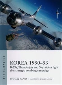 Obrazek Korea 1950-53 B-29s, Thunderjets and Skyraiders fight the strategic bombing campaign