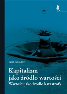 Obrazek Kapitalizm jako źródło wartości Wartości jako źródło katastrofy