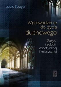 Obrazek Wprowadzenie do życia duchowego Zarys teologii ascetycznej i mistycznej