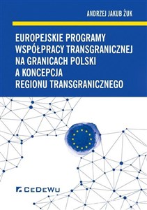 Picture of Europejskie programy współpracy transgranicznej na granicach Polski a koncepcja regionu transgranicznego