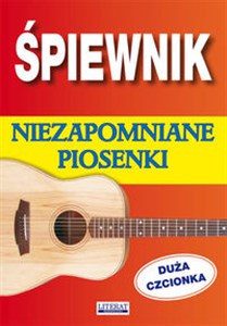 Obrazek Śpiewnik Niezapomniane piosenki Duża czcionka