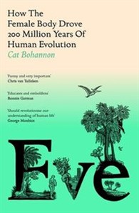 Obrazek Eve How The Female Body Drove 200 Million Years of Human Evolution