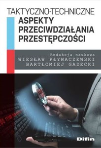 Obrazek Taktyczno-techniczne aspekty przeciwdziałania przestępczości