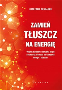 Picture of Zamień tłuszcz na energię Wygraj z głodem i schudnij dzięki naturalnej zdolności do czerpania energii z tłuszczu