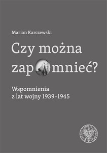 Picture of Czy można zapomnieć? Wspomnienia z lat wojny 1939–1945