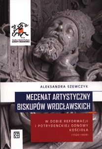 Picture of Mecenat artystyczny biskupów wrocławskich w dobie reformacji i potrydenckiej odnowy kościoła 1520-1609