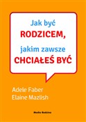 Polska książka : Jak być ro... - Adele Faber, Elaine Mazlish