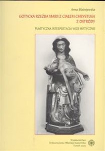 Picture of Gotycka rzeźba Marii z ciałem Chrystusa z Ostródy. Plastyczna interpretacja wizji mistycznej /UMK/