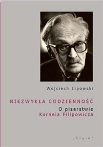 Picture of Niezwykła codzienność O pisarstwie Kornela Filipowicza