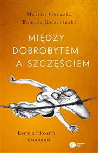 Picture of Między dobrobytem a szczęściem. Eseje z filozofii ekonomii wyd. 2022