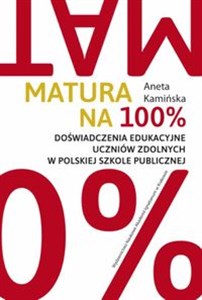 Picture of Matura na 100% Doświadczenia edukacyjne uczniów zdolnych w polskiej szkole publicznej