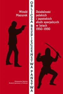Obrazek Oblicza bezpieczeństwa państwa Działalność polskich i japońskich służb specjalnych w okresie od 1950 do 1990 roku