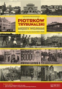 Obrazek Piotrków Trybunalski między wojnami. Opowieść o życiu miasta 1918-1939