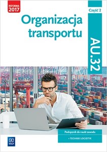 Obrazek Organizacja transportu Część 2 Podręcznik Kwalifikacja AU.32 Technik logistyk
