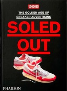 Obrazek Soled Out The Golden Age of Sneaker Advertising