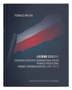 Picture of Absens carens Studium o polityce zagranicznej Polski w myśli politycznej Prawa i Sprawiedliwości (2001-2011)
