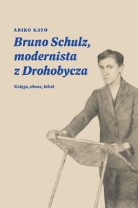 Picture of Bruno Schulz, modernista z Drohobycza Księga, obraz, tekst