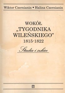 Picture of Wokół Tygodnika Wileńskiego 1815-1822 Studia i Szkice