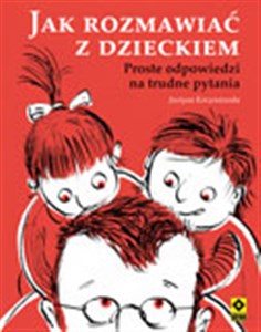 Obrazek Jak rozmawiać z dzieckiem Proste odpowiedzi na trudne pytania