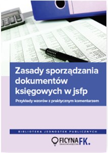 Picture of Zasady sporządzania dokumentów księgowych w JSFP Przykłady wzorów z praktycznym komentarzem