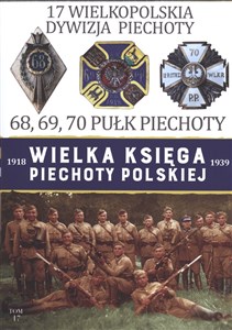 Picture of Wielka Księga Piechoty Polskiej 1918-1939 Tom 17 17 Wielkopolska Dywizja Piechoty 68, 69, 70 Pułk Piechoty