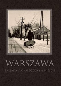 Obrazek Warszawa ballada o okaleczonym mieście