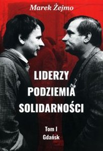 Obrazek Liderzy podziemia Solidarności Tom 1 Gdańsk