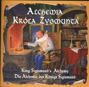 Obrazek Alchemia Króla Zygmunta King Sigismundos Alchemy Die Alchiemie des konings sigismund