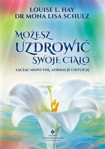 Picture of Możesz uzdrowić swoje ciało Łącząc medycynę, afirmacje i intuicję