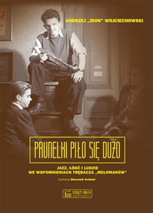 Picture of Prunelki piło się dużo Jazz, Łódź i ludzie we wspomnieniach trębacza „Melomanów”