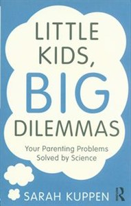 Obrazek Little Kids, Big Dilemmas Your parenting problems solved by science