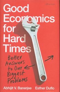 Picture of Good Economics for Hard Times Better Answers to Our Biggest Problems