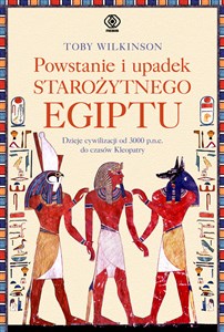 Obrazek Powstanie i upadek starożytnego Egiptu Dzieje cywilizacji od 3000 p.n.e. do czasów Kleopatry