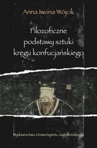 Obrazek Filozoficzne podstawy sztuki kręgu konfucjańskiego Źródła klasyczne okresu przedhanowskiego