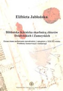 Obrazek Biblioteka Kórnicka skarbnicą zbiorów Działyńskich i Zamoyskich Ocena stanu zachowania starodruków i rękopisów z XIX/XX wieku Problemy konserwacji i restauracji