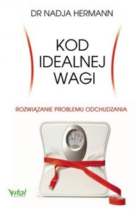 Obrazek Kod idealnej wagi Rozwiązanie problemu odchudzania. Prawda i mity o dietach