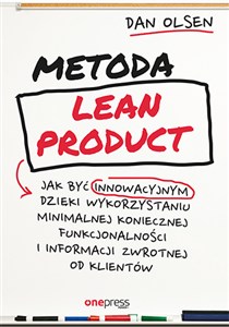 Picture of Metoda Lean Product Jak być innowacyjnym dzięki wykorzystaniu minimalnej koniecznej funkcjonalności i informacji zwrotnej od klientów